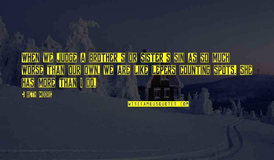 421 Area Quotes By Beth Moore: When we judge a brother's or sister's sin 421 Area Quotes By Beth Moore: When we judge a brother's or sister's sin