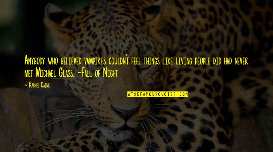 421 Area Quotes By Rachel Caine: Anybody who believed vampires couldn't feel things like 421 Area Quotes By Rachel Caine: Anybody who believed vampires couldn't feel things like