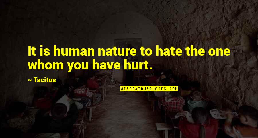422 Area Quotes By Tacitus: It is human nature to hate the one