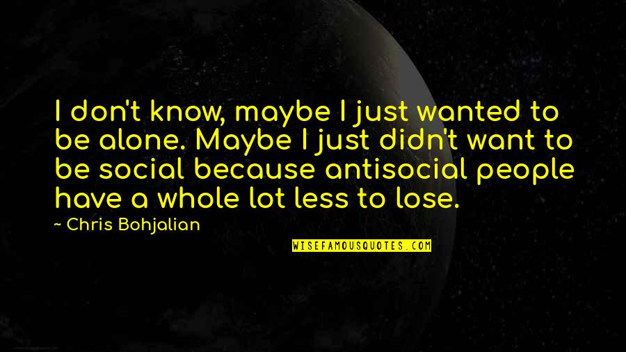 4223 Quotes By Chris Bohjalian: I don't know, maybe I just wanted to 4223 Quotes By Chris Bohjalian: I don't know, maybe I just wanted to