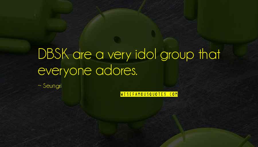 4231 Quotes By Seungri: DBSK are a very idol group that everyone