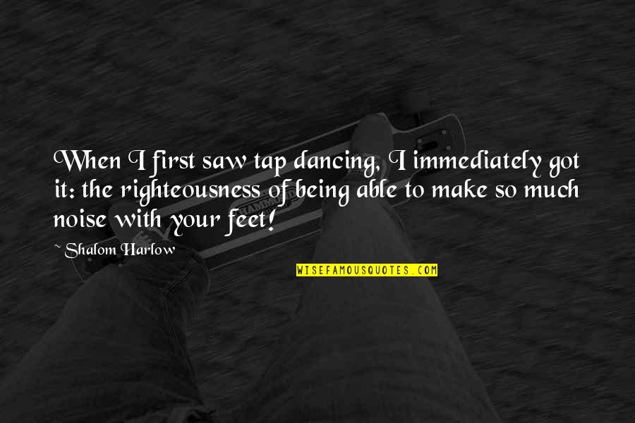 4239494641 Quotes By Shalom Harlow: When I first saw tap dancing, I immediately