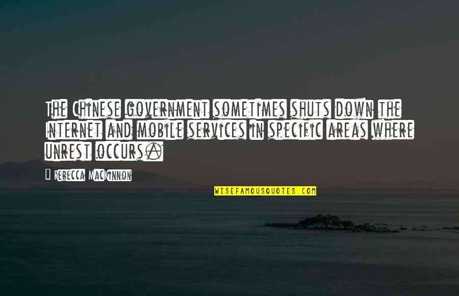 4243362001 Quotes By Rebecca MacKinnon: The Chinese government sometimes shuts down the Internet