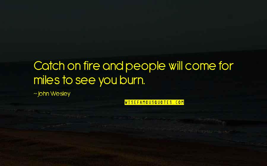 42446 87a Quotes By John Wesley: Catch on fire and people will come for