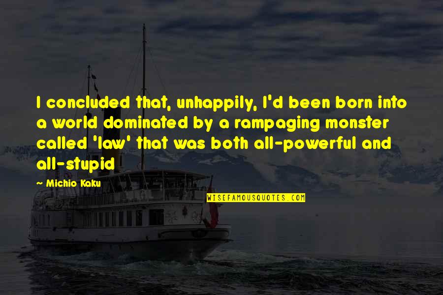 424469 Quotes By Michio Kaku: I concluded that, unhappily, I'd been born into