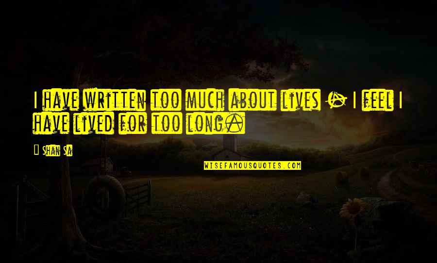 424916 Quotes By Shan Sa: I have written too much about lives -