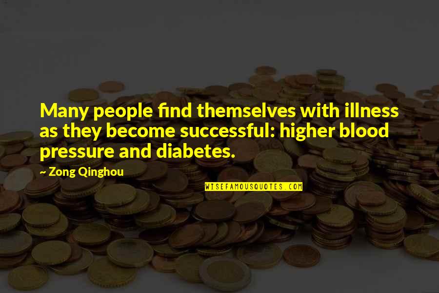 42504x71a Quotes By Zong Qinghou: Many people find themselves with illness as they 42504x71a Quotes By Zong Qinghou: Many people find themselves with illness as they