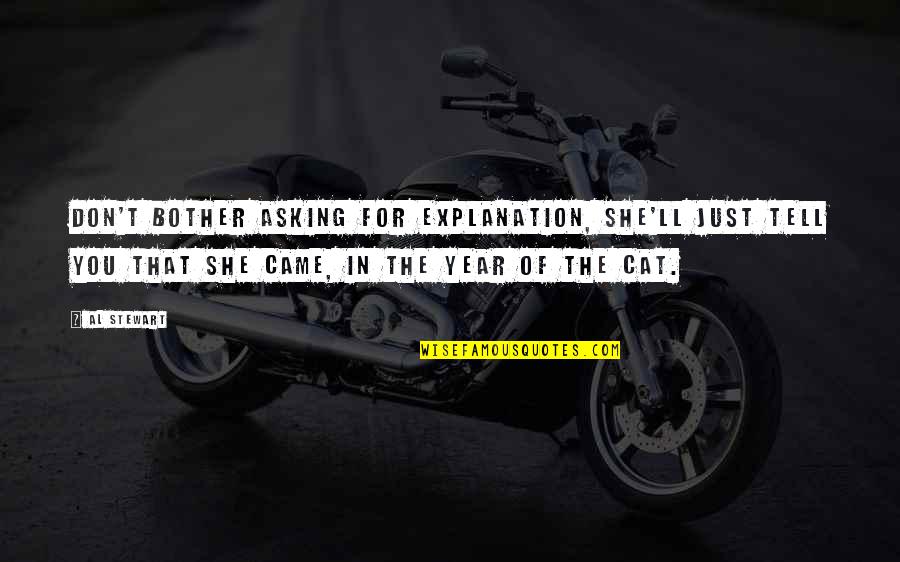 4250801 Quotes By Al Stewart: Don't bother asking for explanation, she'll just tell