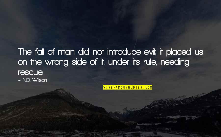4258993000 Quotes By N.D. Wilson: The fall of man did not introduce evil; 4258993000 Quotes By N.D. Wilson: The fall of man did not introduce evil;