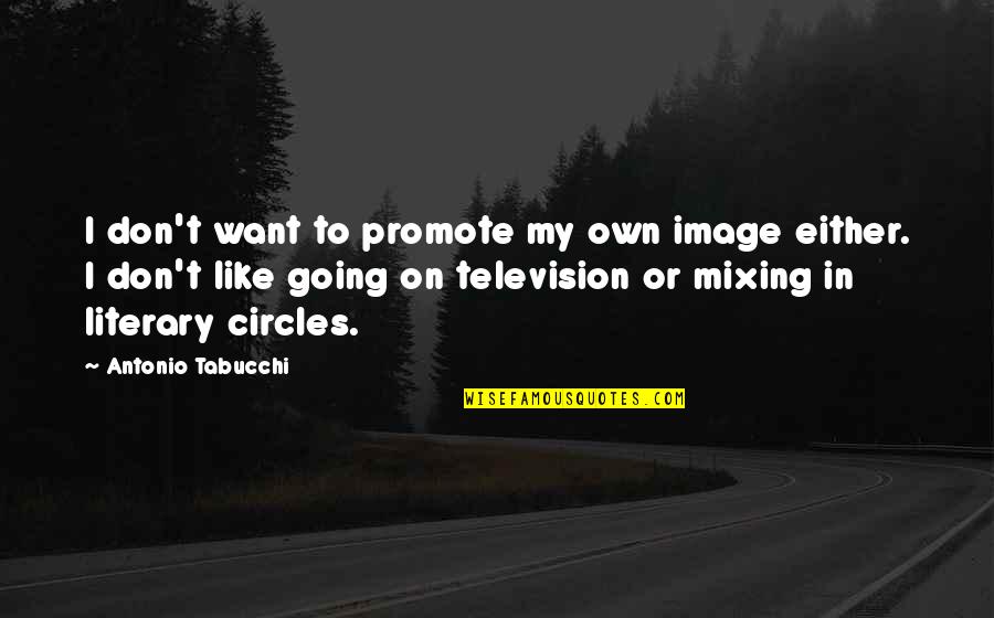 426 Hemi Quotes By Antonio Tabucchi: I don't want to promote my own image
