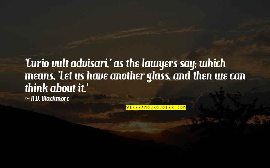 42602 Weather Quotes By R.D. Blackmore: 'Curio vult advisari,' as the lawyers say; which 42602 Weather Quotes By R.D. Blackmore: 'Curio vult advisari,' as the lawyers say; which