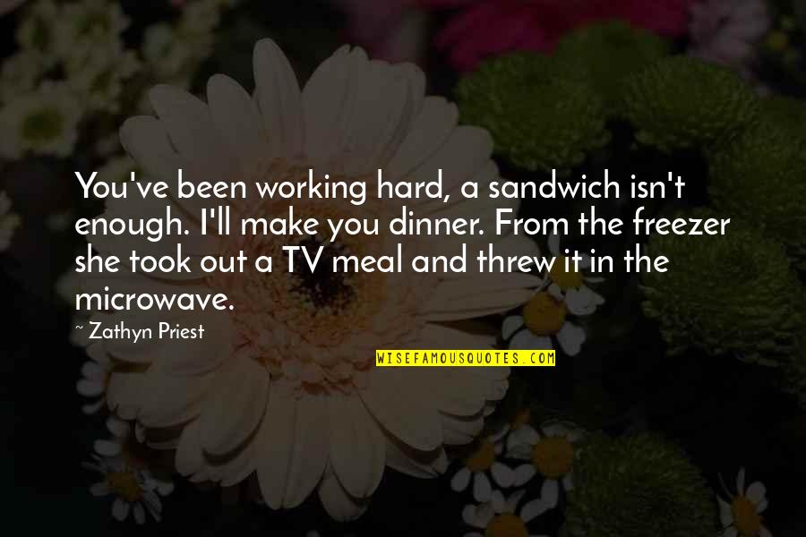 42602 Weather Quotes By Zathyn Priest: You've been working hard, a sandwich isn't enough. 42602 Weather Quotes By Zathyn Priest: You've been working hard, a sandwich isn't enough.
