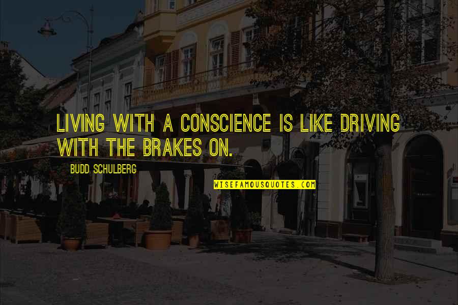 4260202530 Quotes By Budd Schulberg: Living with a conscience is like driving with