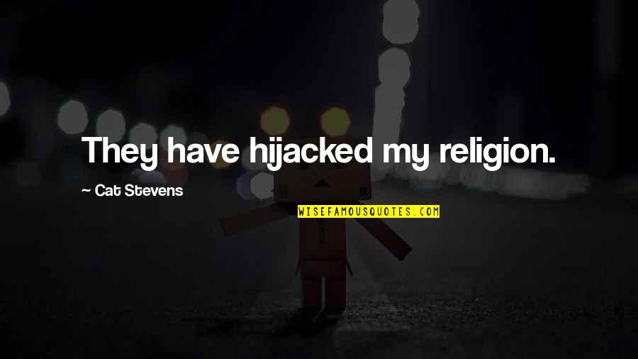42624 45th Quotes By Cat Stevens: They have hijacked my religion.