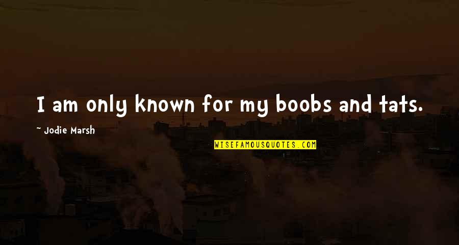 42624 45th Quotes By Jodie Marsh: I am only known for my boobs and 42624 45th Quotes By Jodie Marsh: I am only known for my boobs and