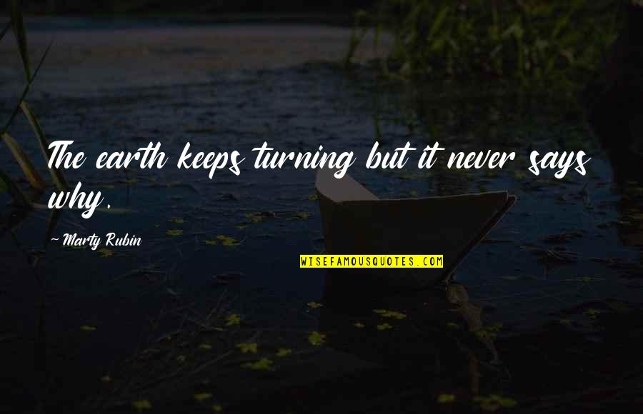 42624 45th Quotes By Marty Rubin: The earth keeps turning but it never says
