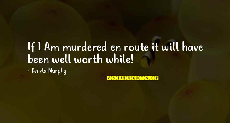 4262447 Quotes By Dervla Murphy: If I Am murdered en route it will 4262447 Quotes By Dervla Murphy: If I Am murdered en route it will
