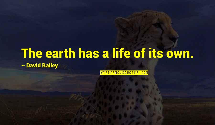 42683 974 Quotes By David Bailey: The earth has a life of its own.