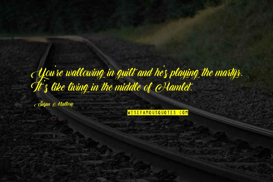 428 Hz Quotes By Susan Mallery: You're wallowing in guilt and he's playing the 428 Hz Quotes By Susan Mallery: You're wallowing in guilt and he's playing the