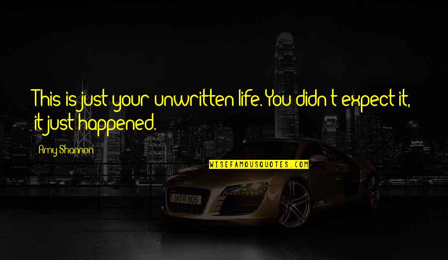 429 Cadillac Quotes By Amy Shannon: This is just your unwritten life. You didn't