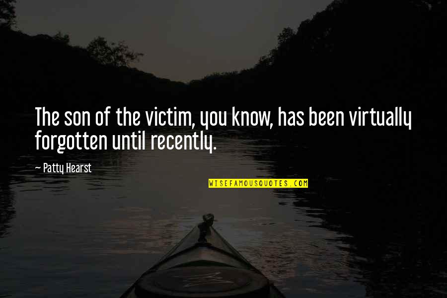 42nd Monthsary Quotes By Patty Hearst: The son of the victim, you know, has