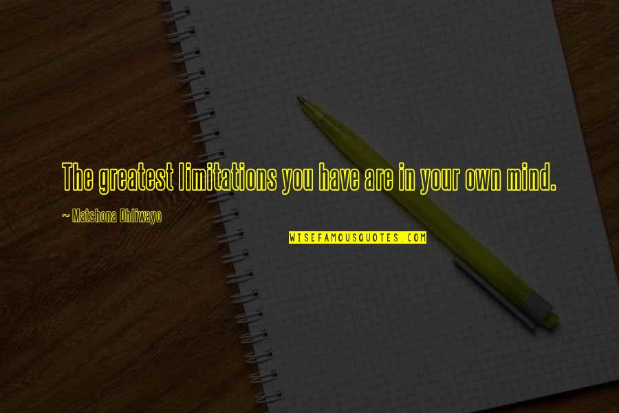 42pm1m Quotes By Matshona Dhliwayo: The greatest limitations you have are in your