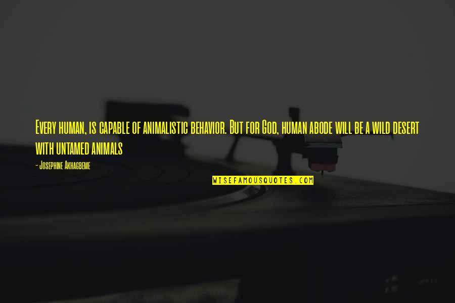 42soft Quotes By Josephine Akhagbeme: Every human, is capable of animalistic behavior. But 42soft Quotes By Josephine Akhagbeme: Every human, is capable of animalistic behavior. But