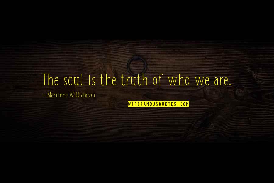 42soft Quotes By Marianne Williamson: The soul is the truth of who we 42soft Quotes By Marianne Williamson: The soul is the truth of who we
