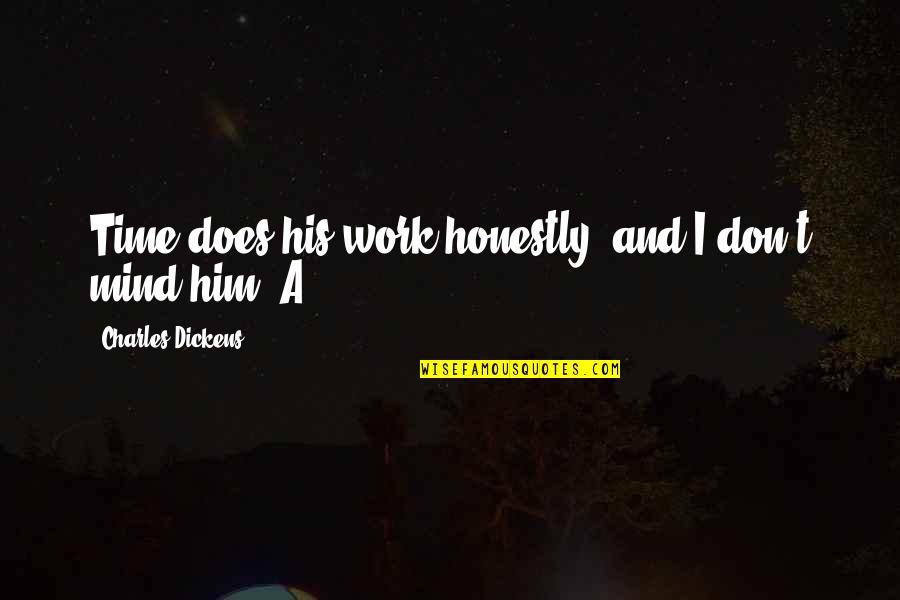 43 In Tv Quotes By Charles Dickens: Time does his work honestly, and I don't