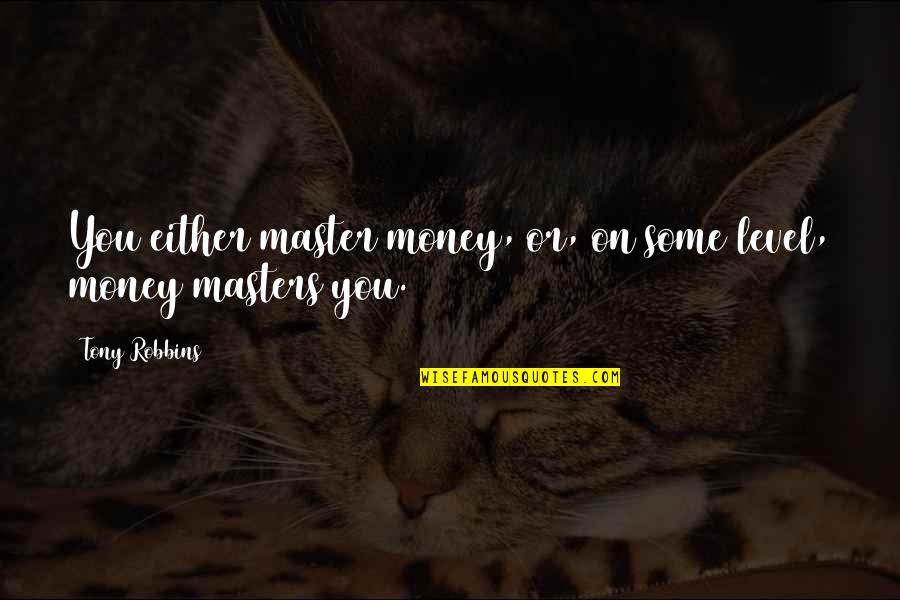 43 In Tv Quotes By Tony Robbins: You either master money, or, on some level,