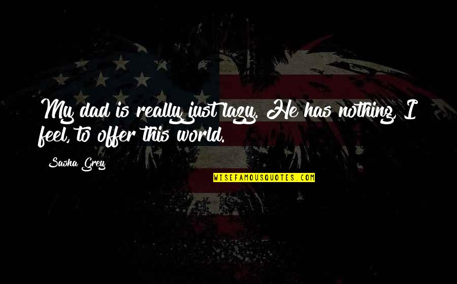 43 In Tvs On Sale Quotes By Sasha Grey: My dad is really just lazy. He has