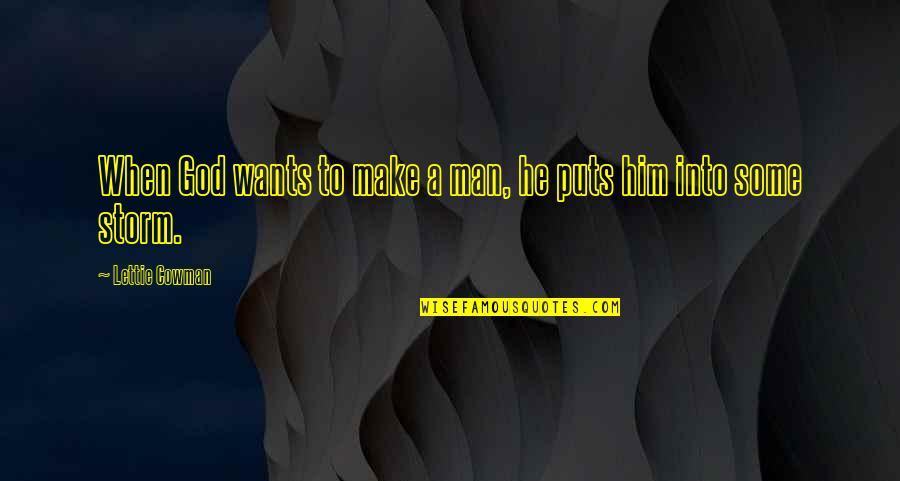 43 Monthsary Quotes By Lettie Cowman: When God wants to make a man, he 43 Monthsary Quotes By Lettie Cowman: When God wants to make a man, he
