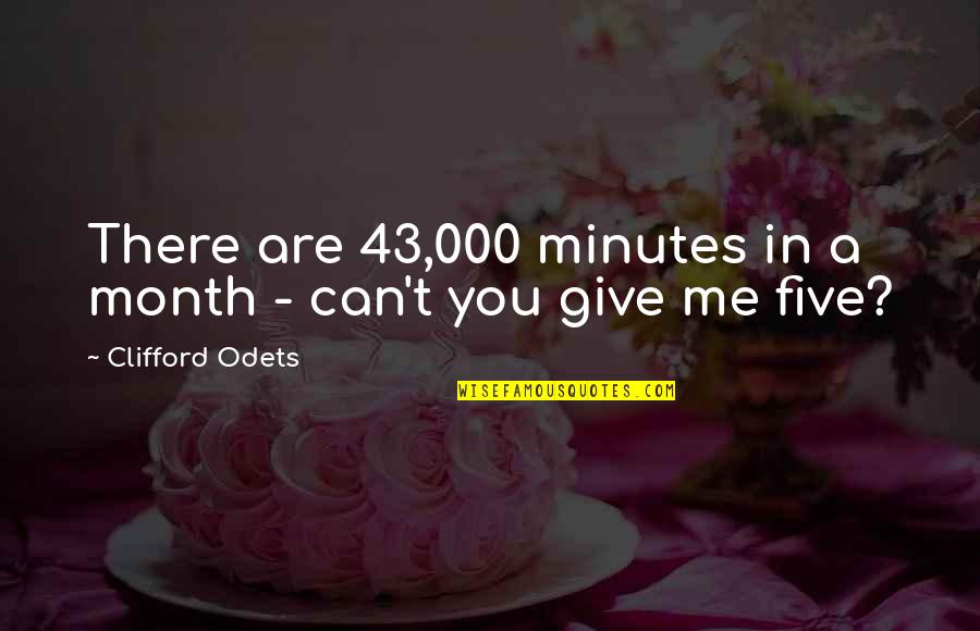 43 Quotes By Clifford Odets: There are 43,000 minutes in a month -