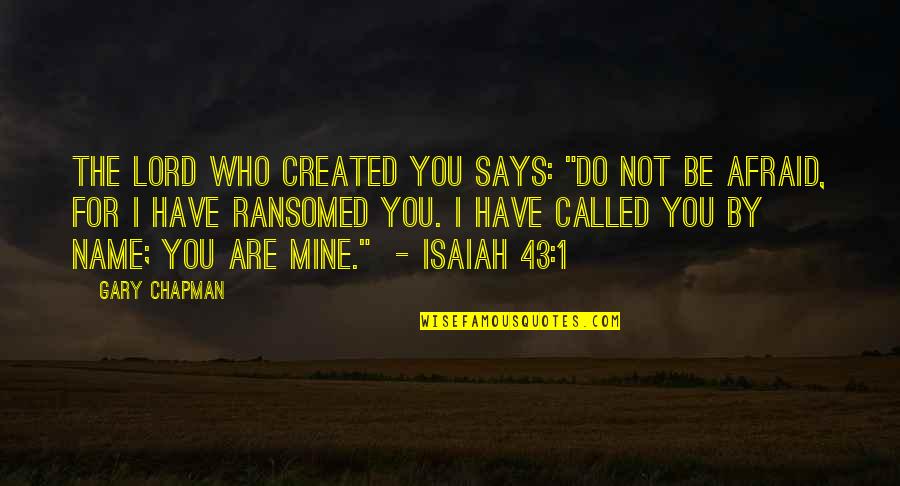43 Quotes By Gary Chapman: The Lord who created you says: "Do not 43 Quotes By Gary Chapman: The Lord who created you says: "Do not