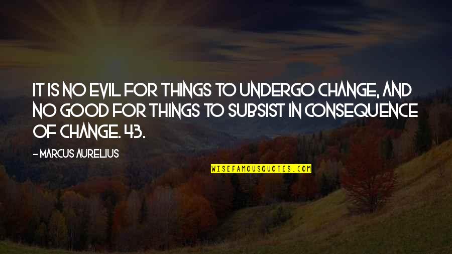 43 Quotes By Marcus Aurelius: It is no evil for things to undergo