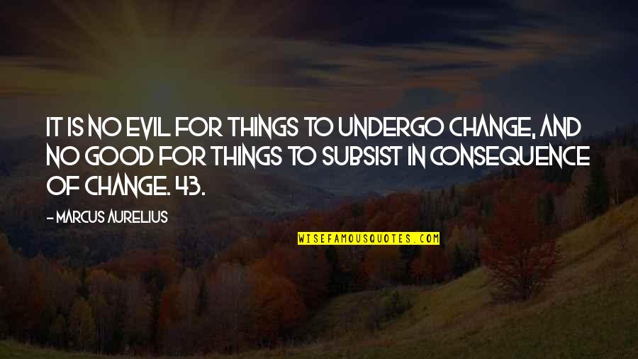 43 Quotes By Marcus Aurelius: It is no evil for things to undergo 43 Quotes By Marcus Aurelius: It is no evil for things to undergo