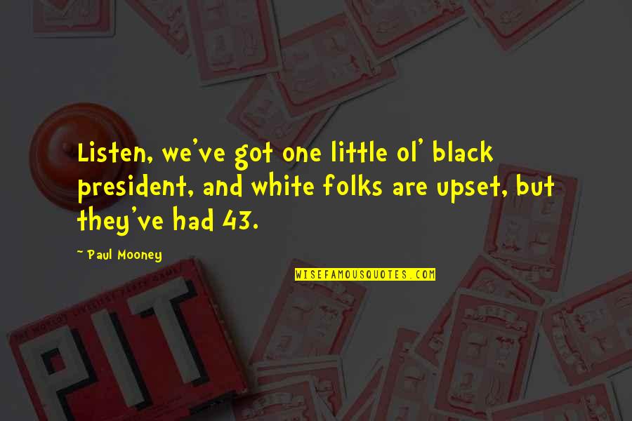 43 Quotes By Paul Mooney: Listen, we've got one little ol' black president,