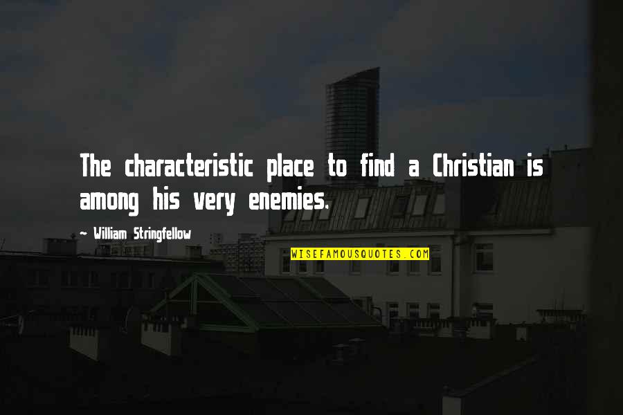 43 Quotes By William Stringfellow: The characteristic place to find a Christian is