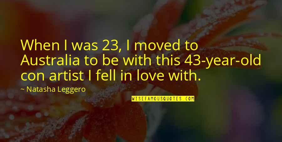 43 Year Old Quotes By Natasha Leggero: When I was 23, I moved to Australia