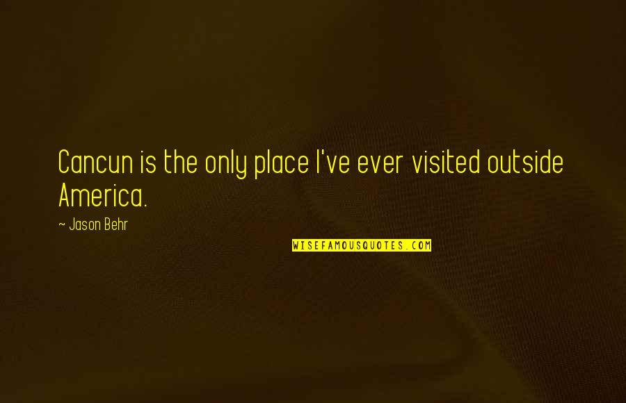 43110a104 Quotes By Jason Behr: Cancun is the only place I've ever visited