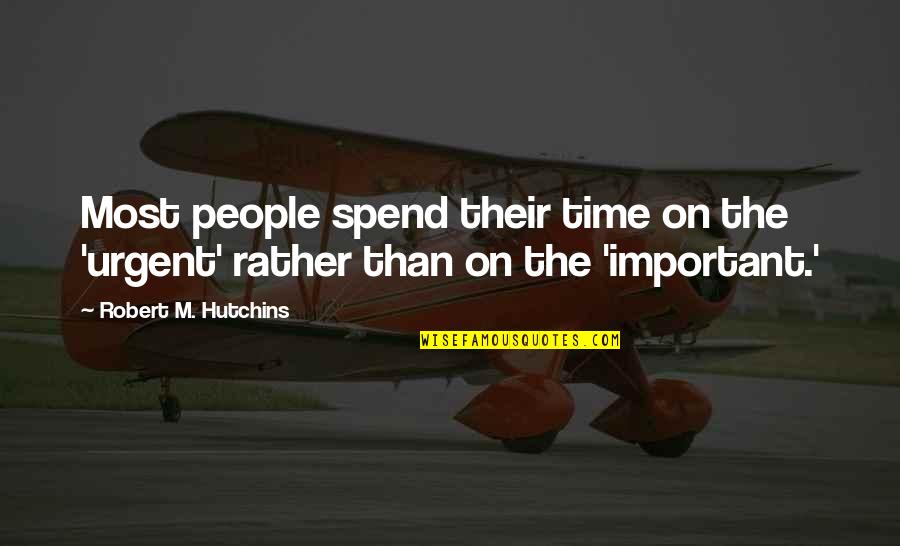 4321 Paul Auster Quotes By Robert M. Hutchins: Most people spend their time on the 'urgent'