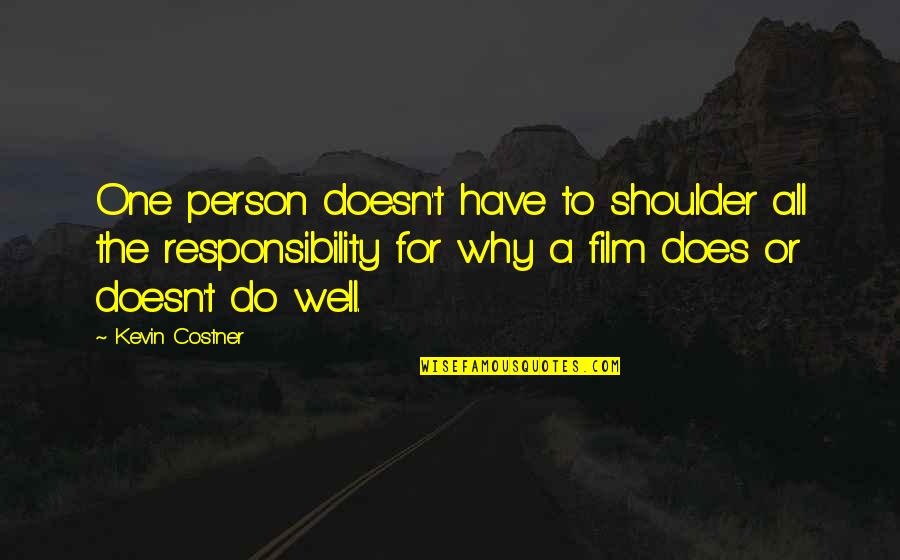 4324 Bryn Quotes By Kevin Costner: One person doesn't have to shoulder all the 4324 Bryn Quotes By Kevin Costner: One person doesn't have to shoulder all the