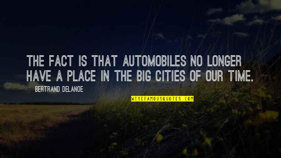 43248 Quotes By Bertrand Delanoe: The fact is that automobiles no longer have