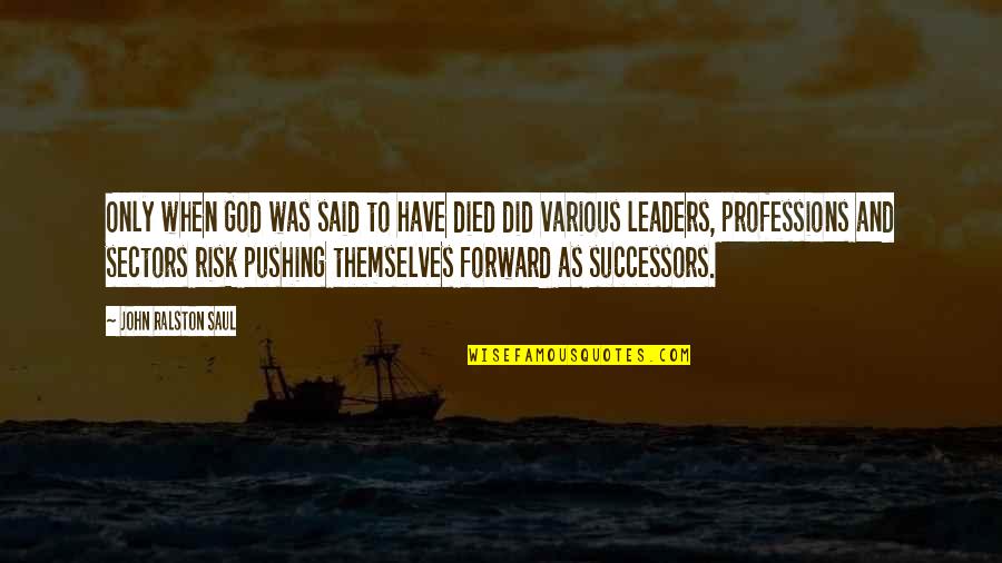 433f Quotes By John Ralston Saul: Only when God was said to have died 433f Quotes By John Ralston Saul: Only when God was said to have died