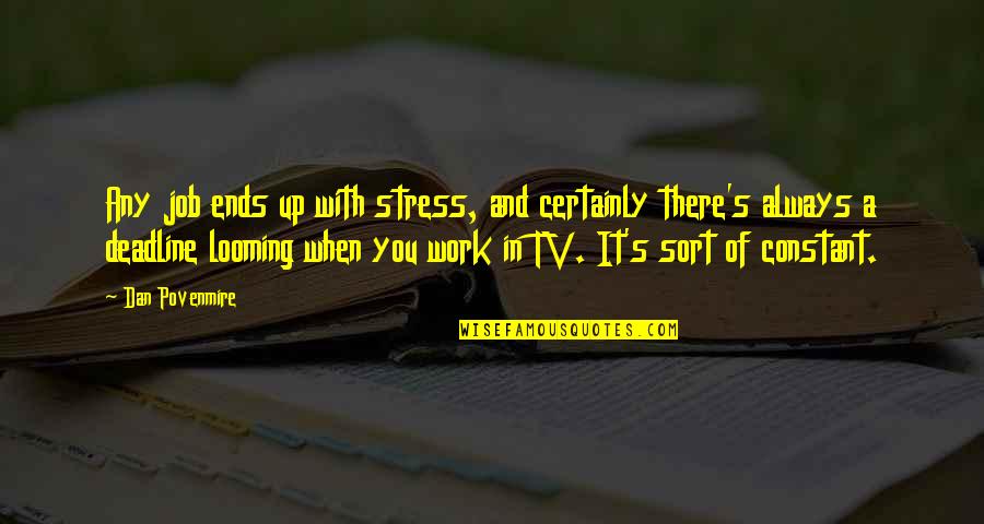 43402 Quotes By Dan Povenmire: Any job ends up with stress, and certainly 43402 Quotes By Dan Povenmire: Any job ends up with stress, and certainly