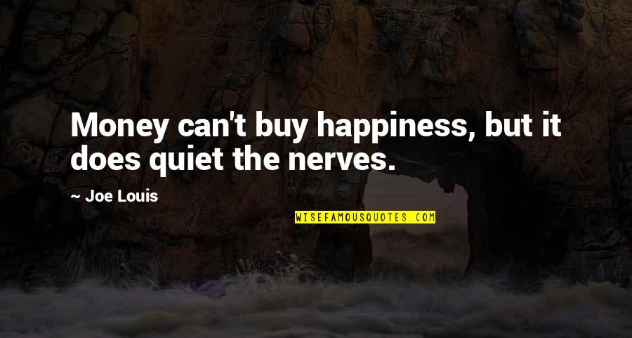 4399 Quotes By Joe Louis: Money can't buy happiness, but it does quiet