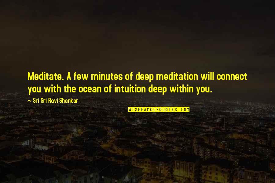 4399 Quotes By Sri Sri Ravi Shankar: Meditate. A few minutes of deep meditation will