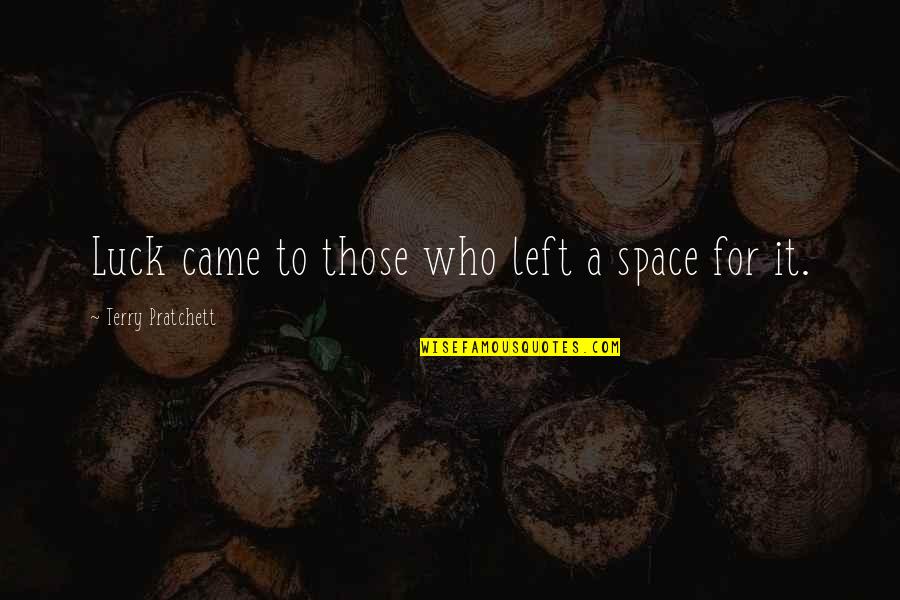 43and Me Quotes By Terry Pratchett: Luck came to those who left a space 43and Me Quotes By Terry Pratchett: Luck came to those who left a space