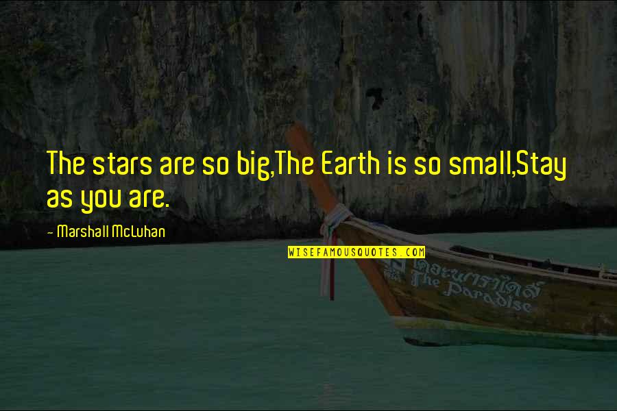 43rd State Quotes By Marshall McLuhan: The stars are so big,The Earth is so
