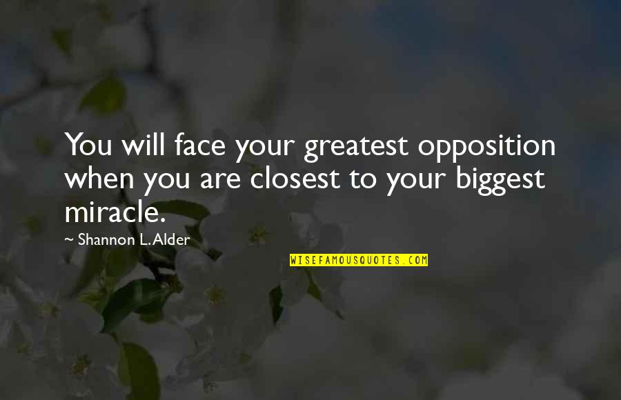 43rd State Quotes By Shannon L. Alder: You will face your greatest opposition when you